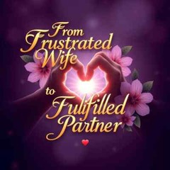 From Frustrated Wife to Fulfilled Partner | 28-Day Marriage Transformation Guide